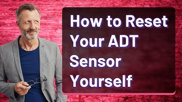 How to Reset Your ADT Sensor Yourself