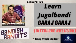 Learn Jugalbandi in Garaj Garaj|Complete Notation|गरज गरज की जबरदस्त सरगम|Bandish Bandits|#105