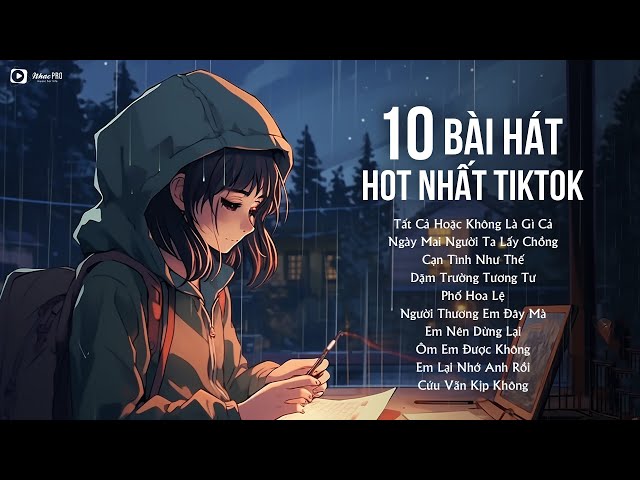 10 Ca Khúc Nhạc Trẻ Triệu Xem Trên TikTok | Tất Cả Hoặc Không Là Gì Cả - Ngày Mai Người Ta Lấy Chồng class=