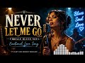 NEVER LET ME GO Female Blues Soul Song 2026 Emotional Love Blues Ballad 