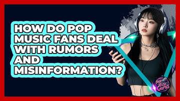 How Do Pop Music Fans Deal With Rumors And Misinformation? - Pop Music Gurus