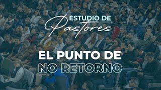 El punto de no retorno | Apóstol Sergio Enríquez | Estudio de Pastores