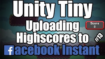 Unity TINY - Adding our games highscore to facebook INSTANT leaderboards  | #13
