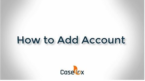 How to Add New Account - CaseFox | Law Firm Software