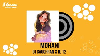 MOHANI || मोहानी || DJ GAUCHRAN x DJ T2 |~|~| 36Garh CG Bass Party