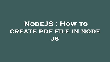 NodeJS : How to create pdf file in node js