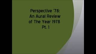 Perspective '78: An Aural Review of The Year 1978 Pt. 1