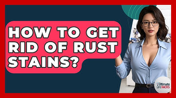 How To Get Rid Of Rust Stains? - Ultimate Life Hacks