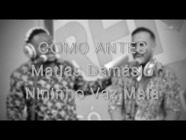 Como Antes- Matias Damásio u0026 Nininho Vaz Maia class=