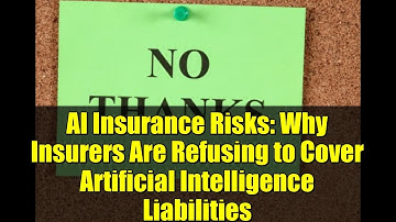 AI Insurance Risks: Why Insurers Are Refusing to Cover Artificial Intelligence Liabilities