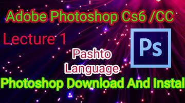 How to download and install Photoshop cs6/cc || lecture 1 In Pashto||