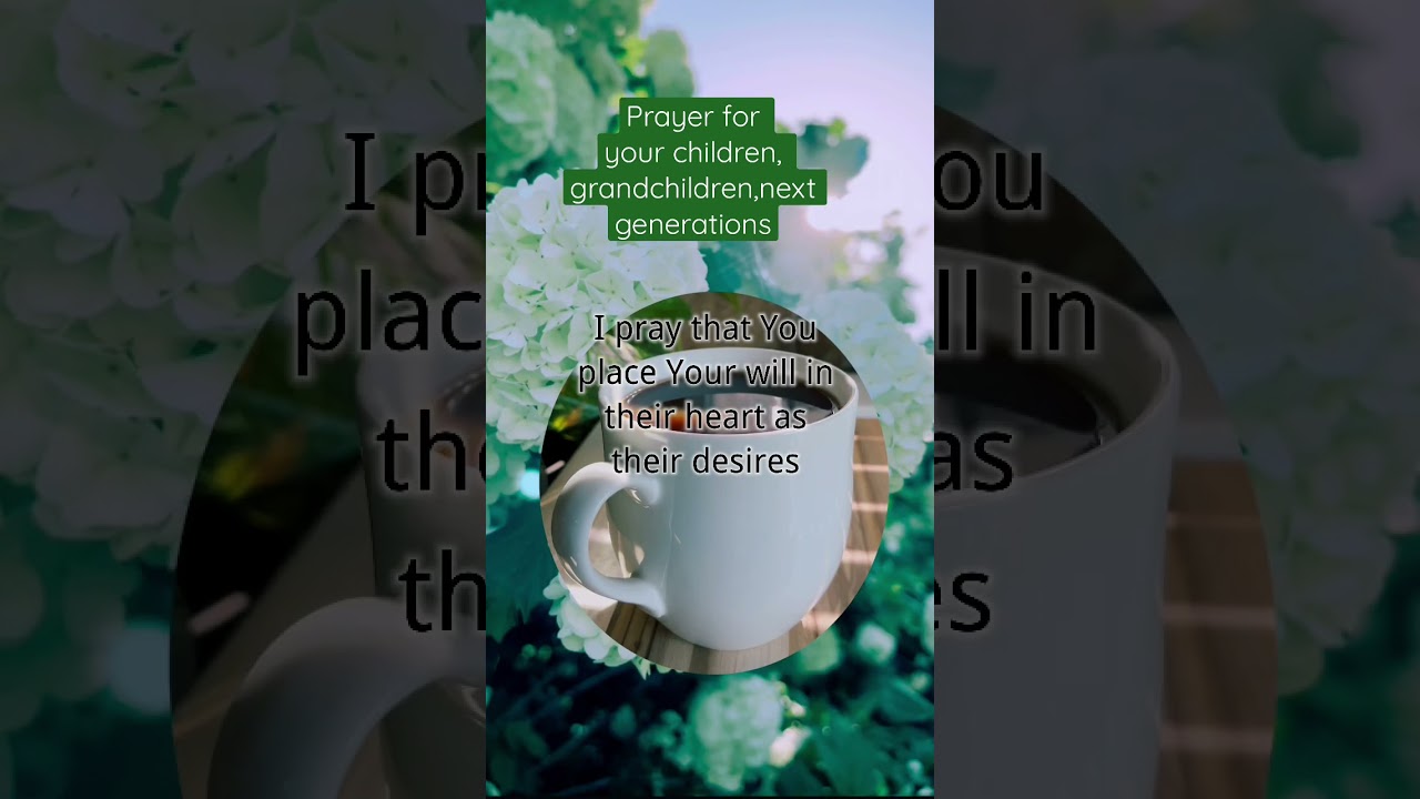 Prayer for your children, grandchildren and the next generations’s future.