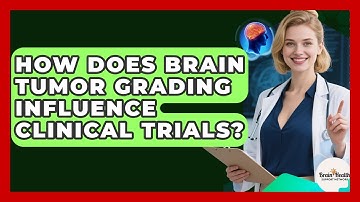 How Does Brain Tumor Grading Influence Clinical Trials? - Brain Health Support Network