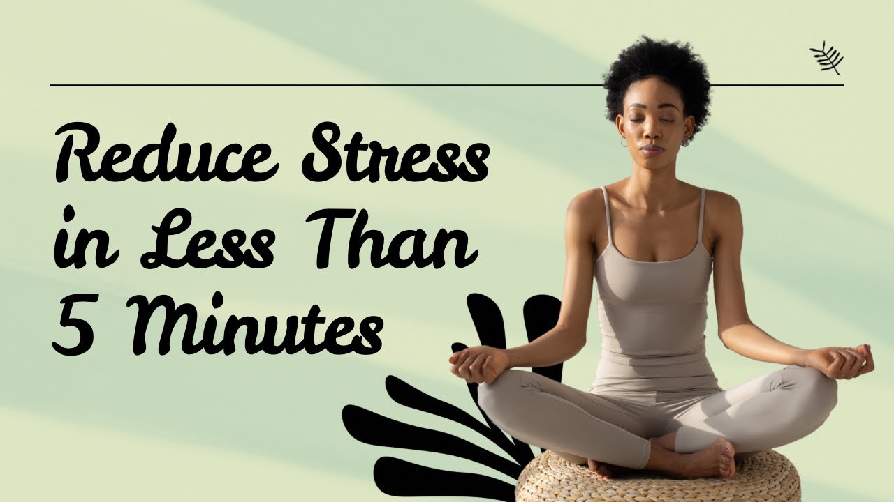 How to Reduce Stress in 5 Minutes or Less: Quick and Effective ...