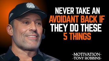 Never Take an Avoidant Back If They Do These 5 Things| Tony Robbins Motivational Speech
