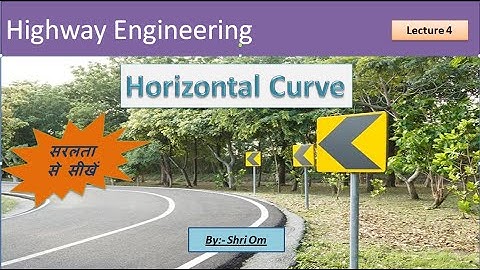Highway engineering- Lec -4- (Horizontal Curve)