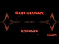 Sub Urban - Cradles [ExclUsive Remix]