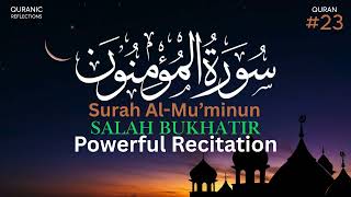 Surah Al-Mu’minun Recitation | Emotional & Heart-Softening Recitation by Salah Bukhatir (Surah 23)