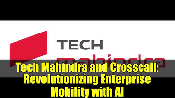 Tech Mahindra and Crosscall: Revolutionizing Enterprise Mobility with AI