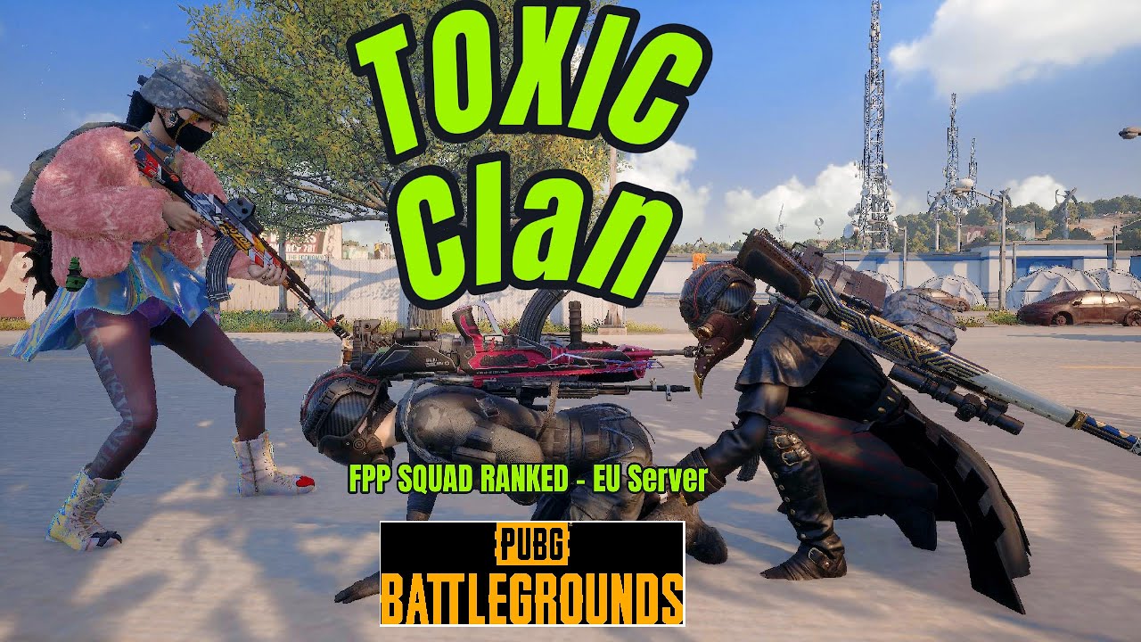 Toxic Clan - FPP Squad Ranked - EU Server - Names On - PUBG PC