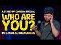 RAHUL SUBRAMANIAN | WHO ARE YOU? | STAND UP COMEDY SPECIAL