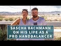 Interview | Sascha Bachmann | His Life as a Pro Handbalancer