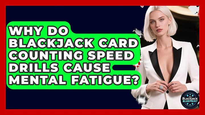 Why Do Blackjack Card Counting Speed Drills Cause Mental Fatigue? - The Blackjack Blueprint