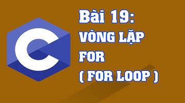 Lập trình C bài 19: Vòng lặp for