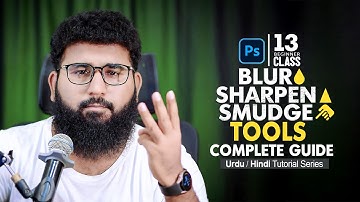 Blur, Sharpen and Smudge Tool - Adobe Photoshop for Beginners - Class 13 - اردو /हिंदी