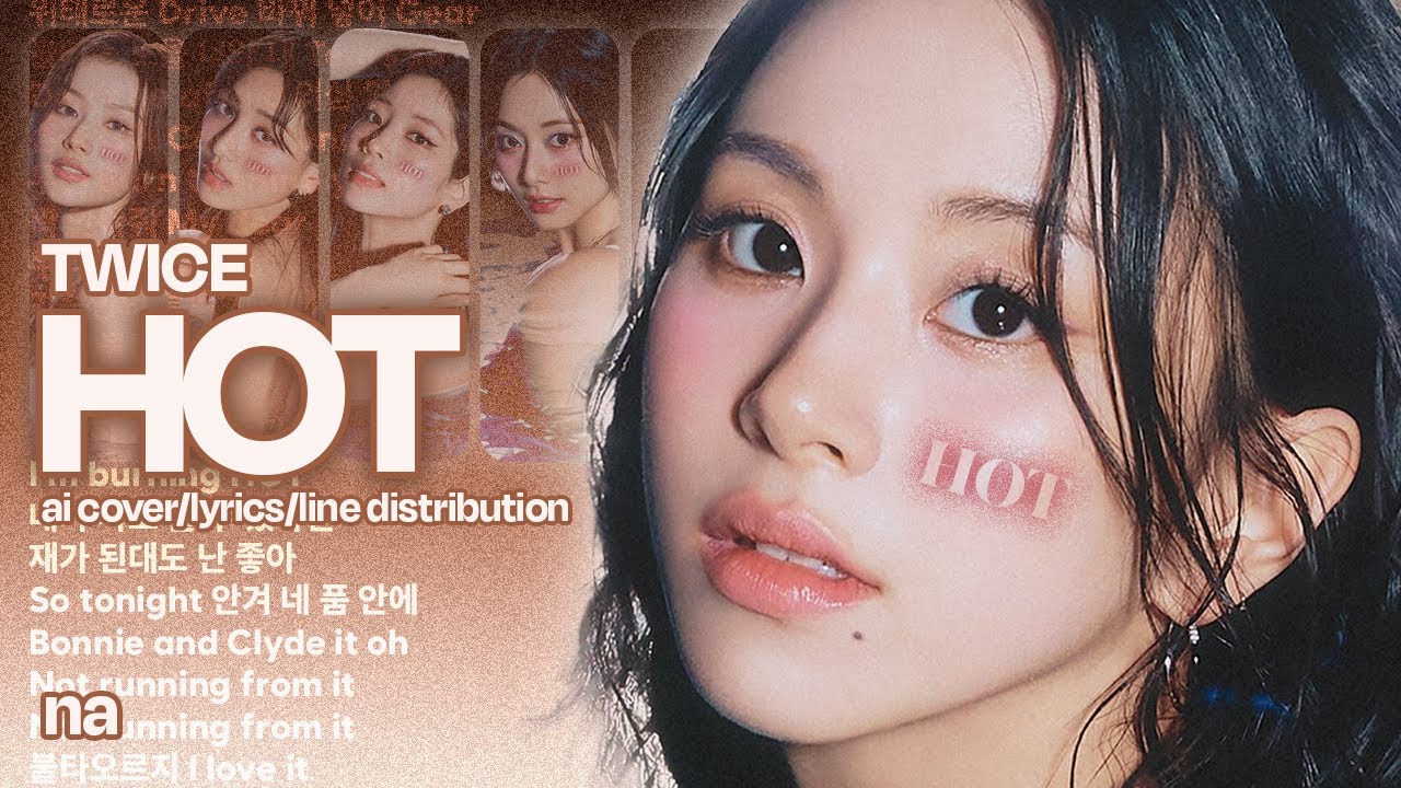 TWICE(트와이스) - Hot | AI Cover/Lyrics(Han/Rom)/Line Distribution by na(나)