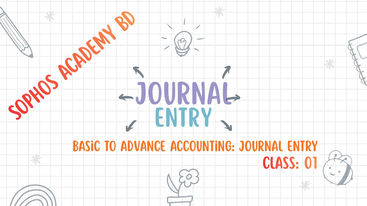Basic To Advance Accounting: Journal Entry || Sophos Academy BD || Class: 01 || 