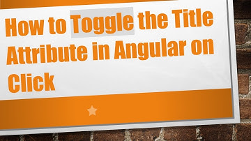 How to Toggle the Title Attribute in Angular on Click