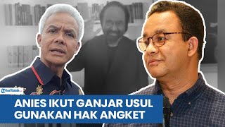 ANIES IKUT GANJAR USUL GUNAKAN HAK ANGKET DPR, NASDEM MENOLAK