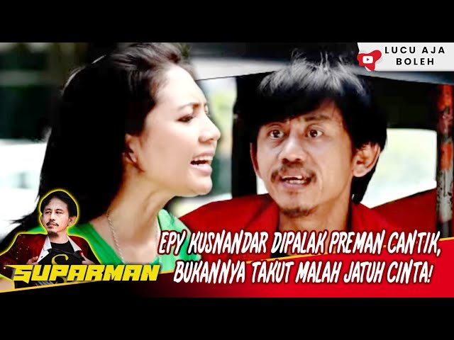 EPY KUSNANDAR DIPALAK PREMAN CANTIK, BUKANNYA TAKUT MALAH JATUH CINTA! - SUPARMAN class=