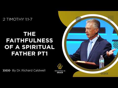 The Faithfulness of A Spiritual Father Part 1 | 2 Timothy 1:1-7 | Richard Caldwell