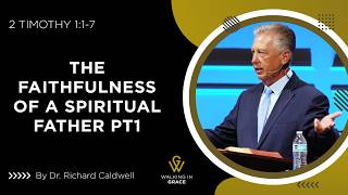 The Faithfulness of A Spiritual Father Part 1 | 2 Timothy 1:1-7 | Richard Caldwell