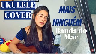 UKULELE COVER | Mais Ninguém - Banda do Mar || por Fernanda Gomes