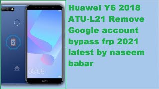 Huawei Y6 2018 ATU-L21 Remove Google account bypass frp 2021 latest by naseem babar