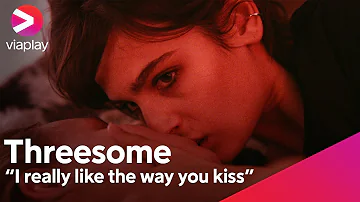 "I really like the way you kiss" | Threesome | A Viaplay Original