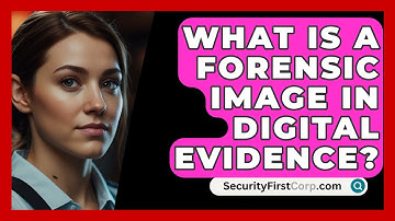 What Is A Forensic Image In Digital Evidence? - SecurityFirstCorp.com