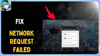 How to Fix Network Request failed Error in Neverness to Everness