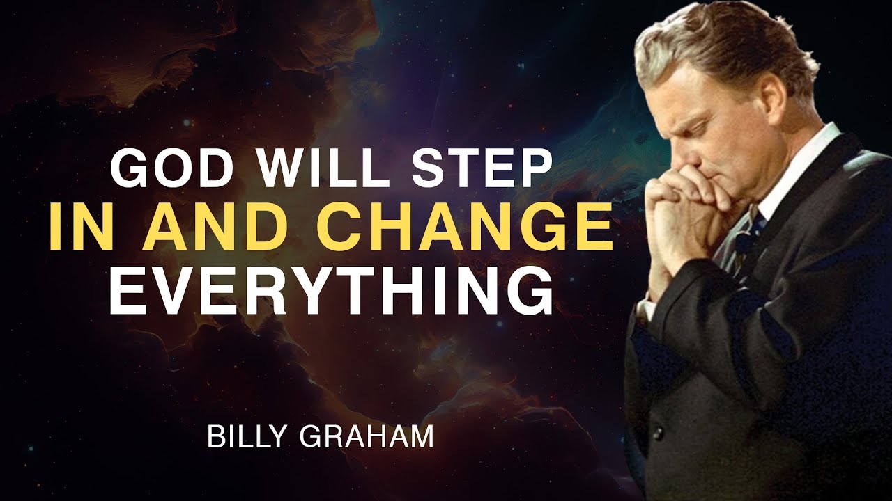 God Will Step In and Change Everything for You - Billy Graham