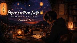 ๐ต Paper Lantern Drift โ | Chill Lo-Fi Hip Hop Beats for Study, Focus & Relaxation โญ