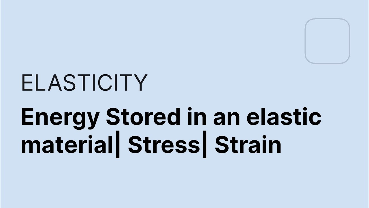 ELASTICITY Energy stored in an elastic material Stress Strain