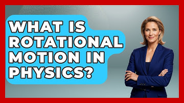 What Is Rotational Motion In Physics? - Physics Frontier