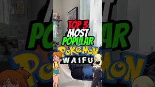  Top 3 Most Popular Pokémon Waifus 