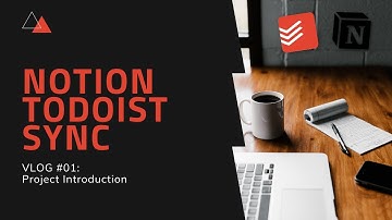 Notion Todoist Sync | VLOG #1 - Project Introduction