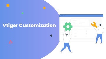 Vtiger CRM Customization - Custom Modules and Functionalities