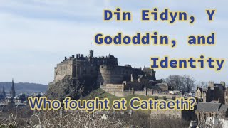Din Eidyn, Y Gododdin, and Identity - Who was at the Battle of Catraeth?