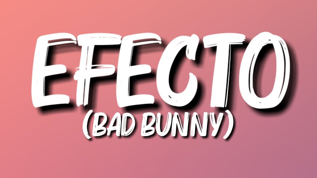Bad Bunny Efecto (Letra/Lyrics) YouTube
